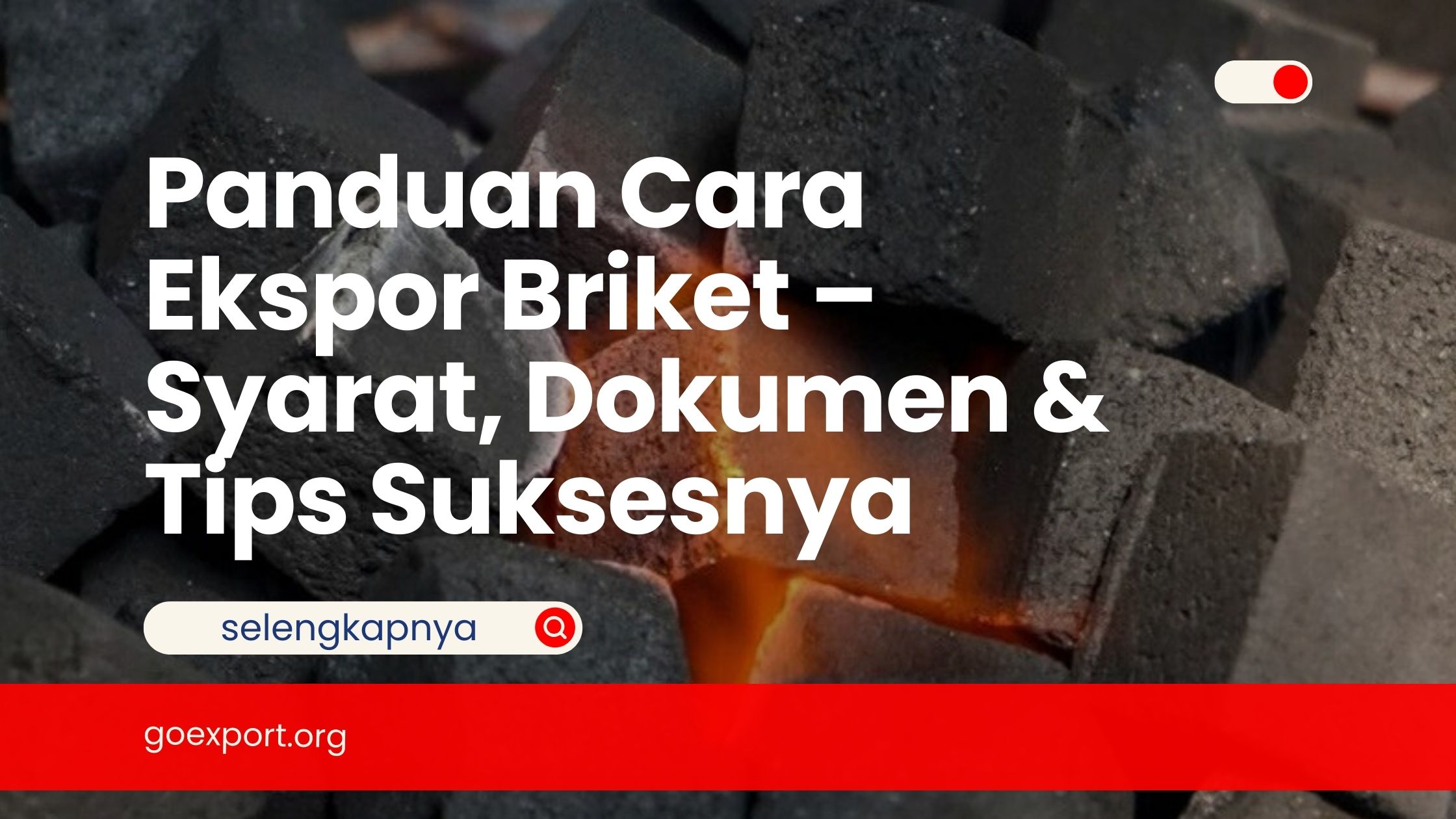 Panduan Cara Ekspor Briket – Syarat, Dokumen & Tips Suksesnya